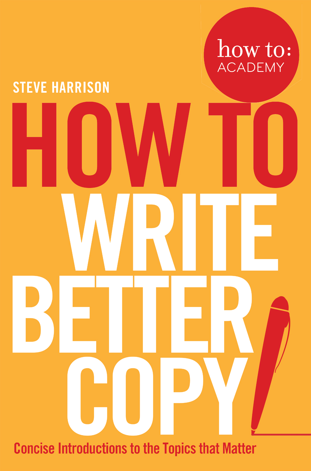 Cover of How To Write Better Copy (How To: Academy)