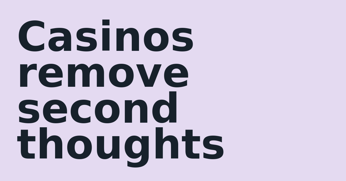 Casinos remove second thoughts