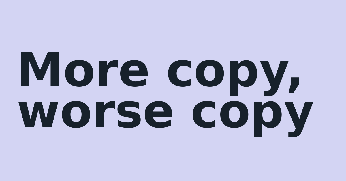 More copy, worse copy