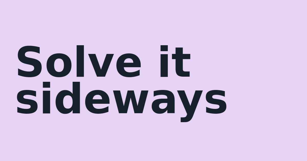 Solve it sideways