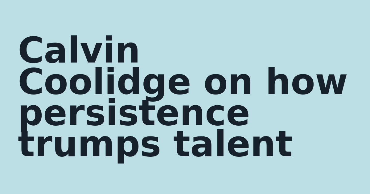 Calvin Coolidge on how persistence trumps talent