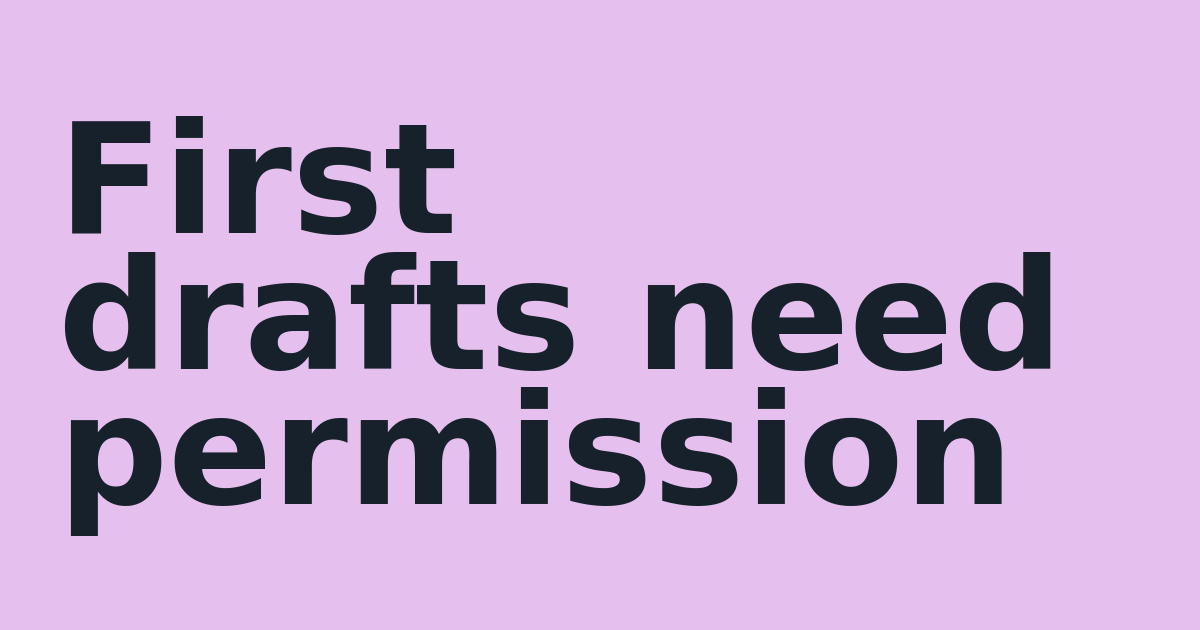 First drafts need permission