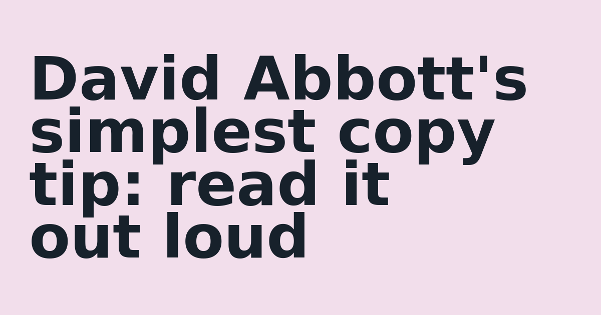 David Abbott's simplest copy tip: read it out loud