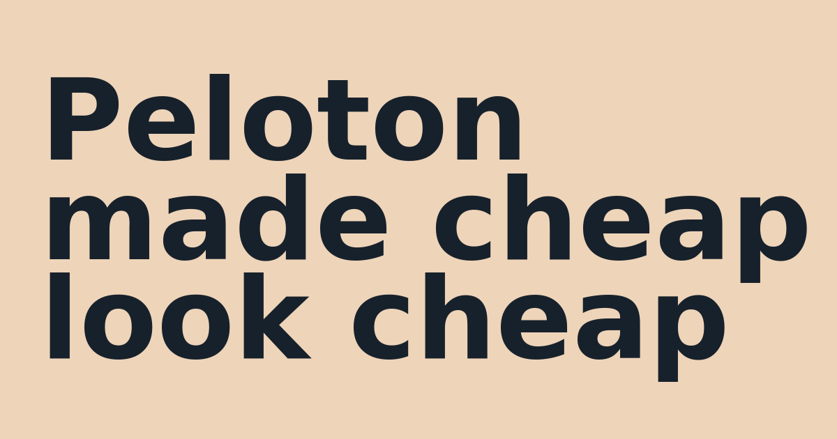 Peloton made cheap look cheap