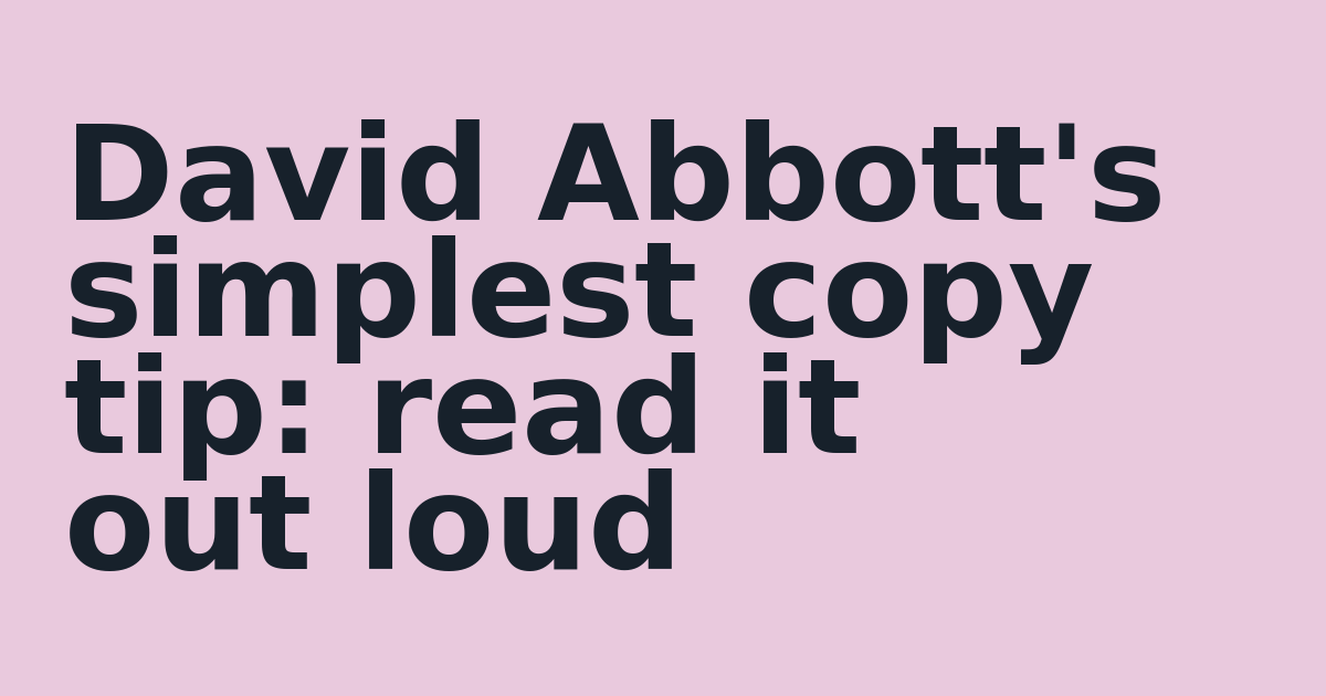 David Abbott's simplest copy tip: read it out loud