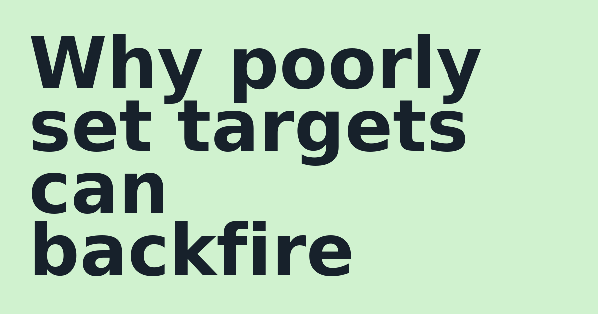 Why poorly set targets can backfire